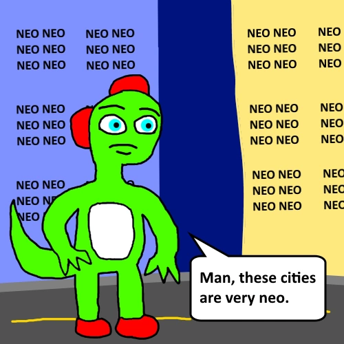 Green Dino: Man, these cities are very neo.